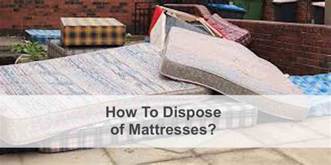 Where can i dispose of a mattress. Things To Know About Where can i dispose of a mattress. 